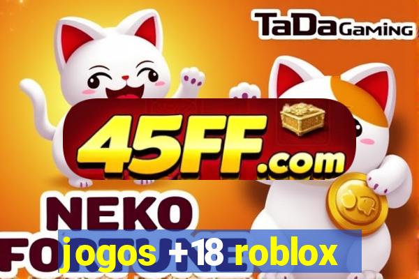 jogos +18 roblox